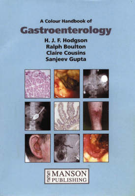 A Colour Handbook of Gastroeneterology - Humphrey J. F. Hodgson, Ralph Boulton, Sanjeev Gupta, Claire Cousins