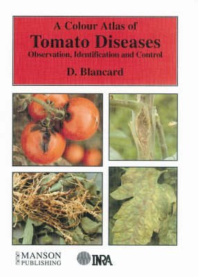 A Colour Atlas of Tomato Diseases - Dominique Blancard