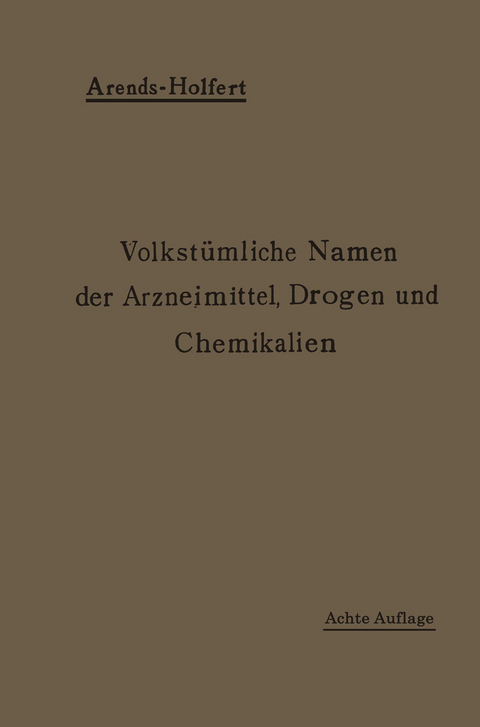 Volkstümliche Namen der Arzneimittel, Drogen und Chemikalien - Johann Holfert, Georg Arends
