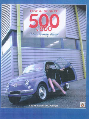 Fiat and Abarth 500 and 600 - David Sparrow, Andrea Sparrow