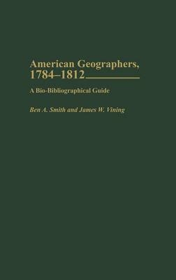 American Geographers, 1784-1812 - Ben A. Smith, James W. Vining