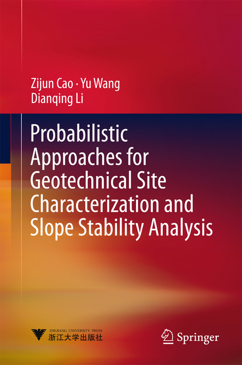 Probabilistic Approaches for Geotechnical Site Characterization and Slope Stability Analysis - Zijun Cao, Yu Wang, Dianqing Li