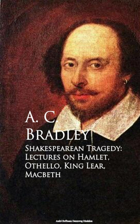 Shakespearean Tragedy: Lectures on Hamlet, Othello, King Lear, Macbeth -  A. C. Bradley