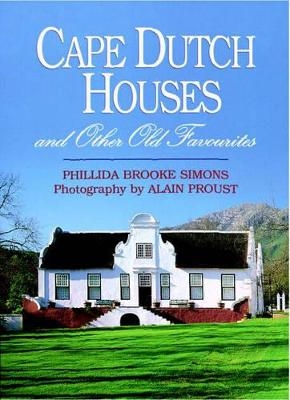 Cape Dutch Houses and Other Old Favourites - Phillida Brooke Simons