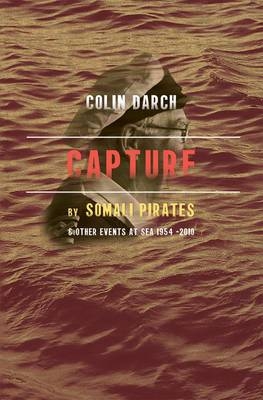 Capture by Somali Pirates & Other Events at Sea 1954-2010 - Colin Darch