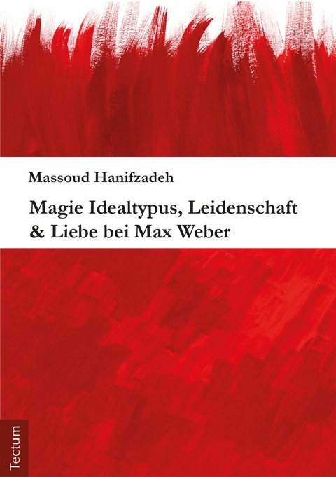 Magie Idealtypus, Leidenschaft & Liebe bei Max Weber -  Massoud Hanifzadeh