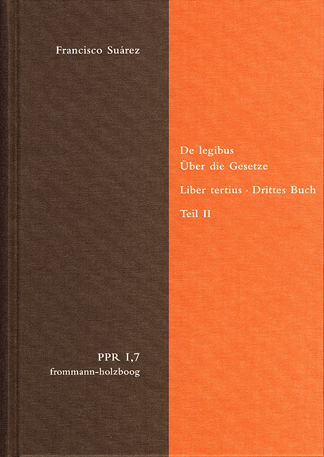 De legibus ac Deo legislatore. Liber tertius. Über die Gesetze und Gott den Gesetzgeber. Drittes Buch. Teil II - Francisco Suárez