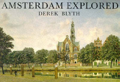 Amsterdam Explored - Derek Blyth
