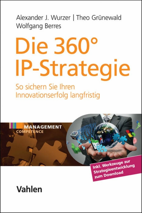 Die 360° IP-Strategie - Alexander J. Wurzer, Theo Grünewald, Wolfgang Berres