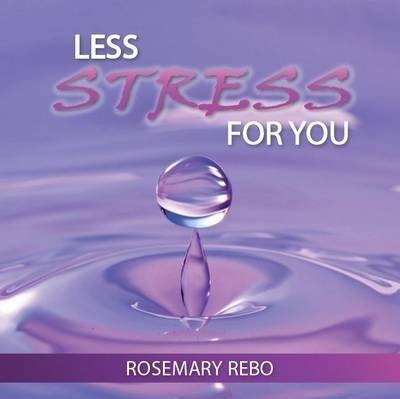 Less Stress for You - Rosemary Rebo