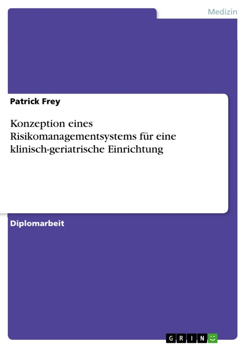 Konzeption eines Risikomanagementsystems für eine klinisch-geriatrische Einrichtung - Patrick Frey