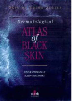 Dermatological Atlas of Black Skin - Coyle Connolly, Joseph Bikowski