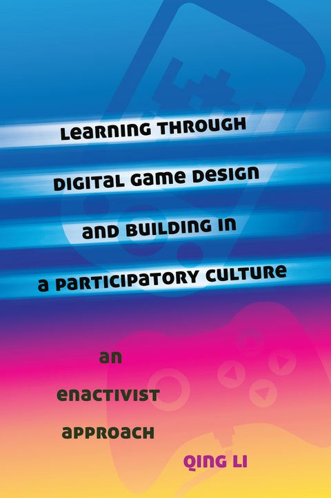 Learning through Digital Game Design and Building in a Participatory Culture - Qing Li