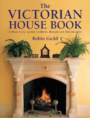 Victorian House Book, The - Robin Guild, Vernon Gibberd, Simon Rigge