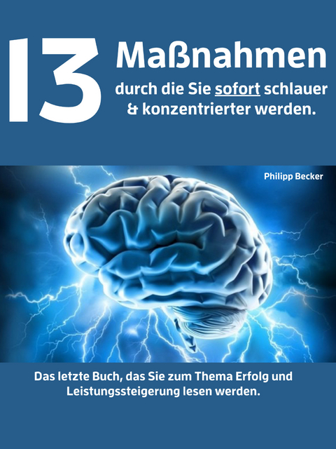 13 Maßnahmen durch die Sie sofort schlauer & konzentrierter werden -  Philipp Becker