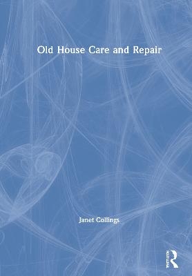Old House Care and Repair - Janet Collings