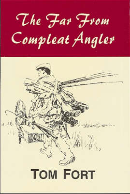 The Far from Compleat Angler - Tom Fort