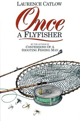 Once a Flyfisher - Laurence Catlow