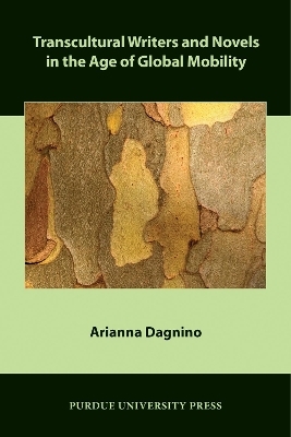 Transcultural Writers and Novels in the Age of Global Mobility - Arianna Dagnino