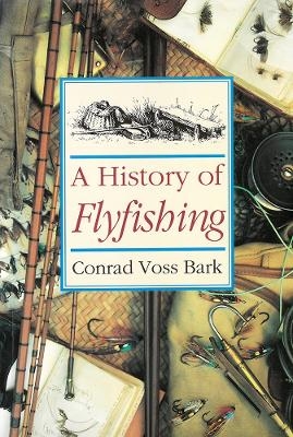 A History of Flyfishing - Conrad Voss Bark