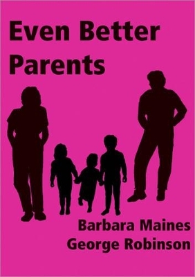 Even Better Parents - Barbara Maines, George Robinson