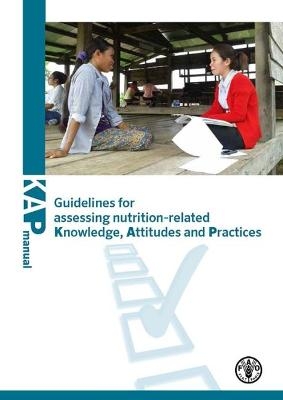 Guidelines for assessing nutrition-related knowledge, attitudes and practices - Yvette Fautsch Macâas,  Food and Agriculture Organization, Peter Glasauer