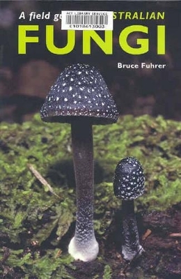Field Guide to Australian Fungi - Bruce Fuhrer