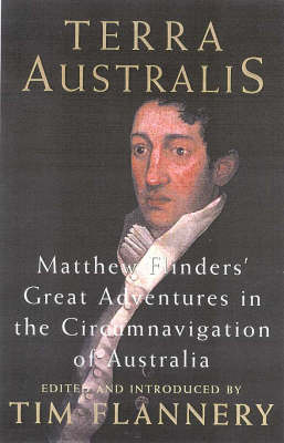 Terra Australis: Matthew Flinders' Great Adventures in the Circumnavigation of Australia -  Flannery Tim