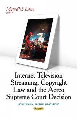 Internet Television Streaming, Copyright Law & the Aereo Supreme Court Decision - 