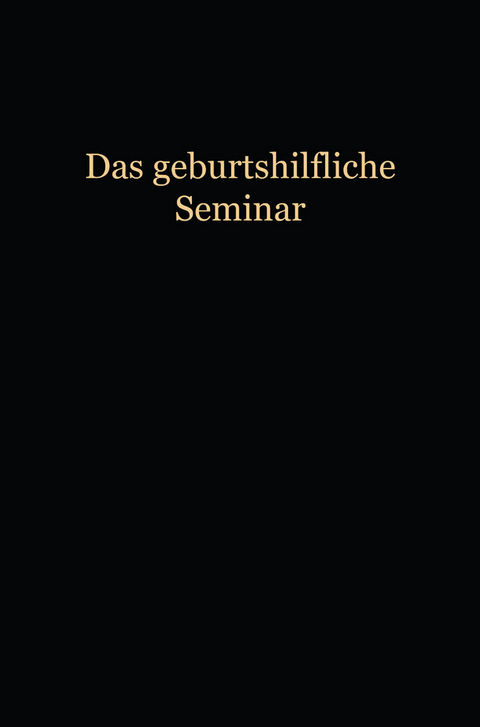 Das Geburtshilfliche Seminar - Wilhelm Liepmann