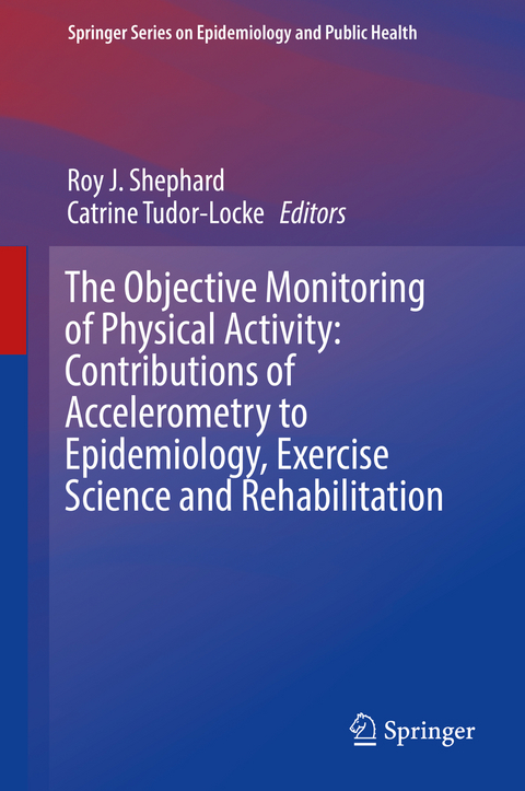 The Objective Monitoring of Physical Activity: Contributions of Accelerometry to Epidemiology, Exercise Science and Rehabilitation - 