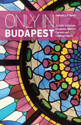 Only in Budapest - Duncan J. D. Smith