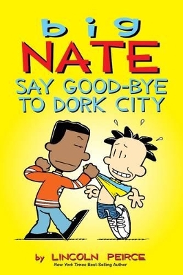 Big Nate: Say Good-bye to Dork City - Lincoln Peirce