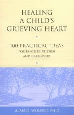 Healing a Child's Grieving Heart - Alan D Wolfelt