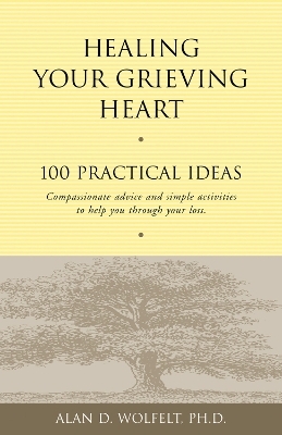 Healing Your Grieving Heart - Alan D Wolfelt