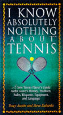 I Know Absolutely Nothing About Tennis - Tracy Austin, Steven Eubanks