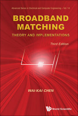 Broadband Matching: Theory And Implementations (Third Edition) - Wai-Kai Chen