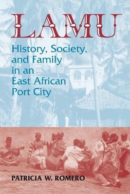 The Lamu History: Society and Family in an East African Port City - Patricia W. Romero