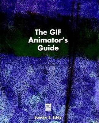 The GIF Animator's Guide - Sandra E. Eddy