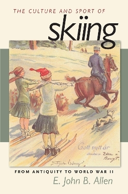 The Culture and Sport of Skiing - E.John B. Allen