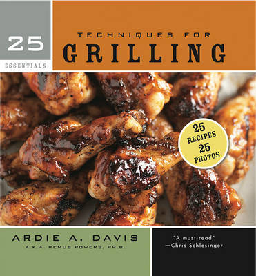 25 Essentials: Techniques for Grilling - Ardie Davis