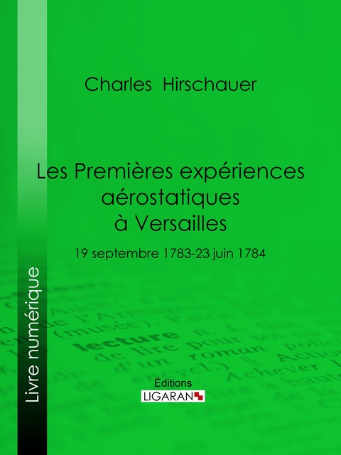 Les Premières Expériences aérostatiques à Versailles -  Ligaran, Charles Hirschauer