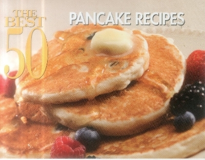 The Best 50 Pancake Recipes -  Bristol Publishing Staff