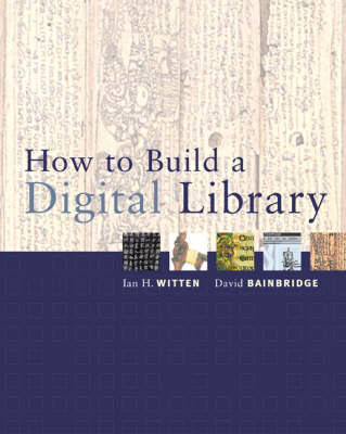 How to Build a Digital Library - I. H Witten, David Bainbridge
