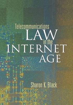 Telecommunications Law in the Internet Age - Sharon K. Black