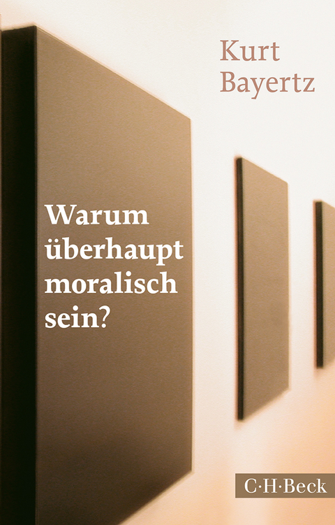 Warum überhaupt moralisch sein? - Kurt Bayertz