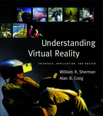 Understanding Virtual Reality - William R. Sherman, Alan B. Craig