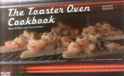 The Toaster Oven Cookbook - David DiResta, Joanne Foran