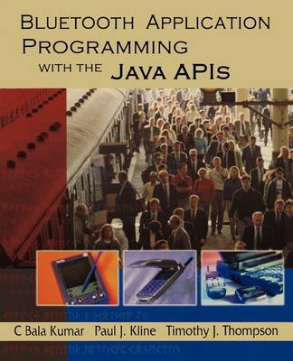 Bluetooth Application Programming with the Java APIs - C Bala Kumar, Paul J. Kline, Timothy J. Thompson