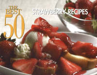 The Best 50 Strawberry Recipes -  Bristol Publishing Staff